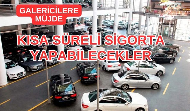 Galericilere müjde: Otomobil satımlarında "Kısa Süreli Sigorta" uygulaması başladı