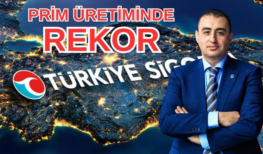 Türkiye Sigorta 89,3 milyar TL’lik prim üretimi ile rekor kırdı